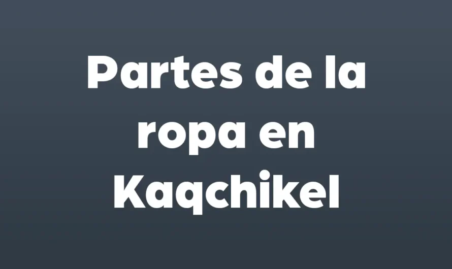 Partes de la ROPA en Kaqchikel