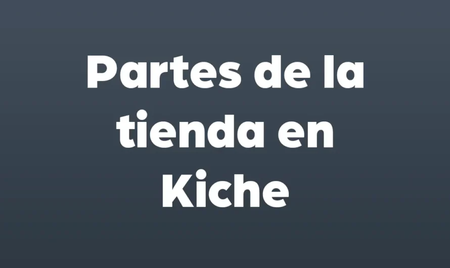 Partes de la TIENDA en Kiche