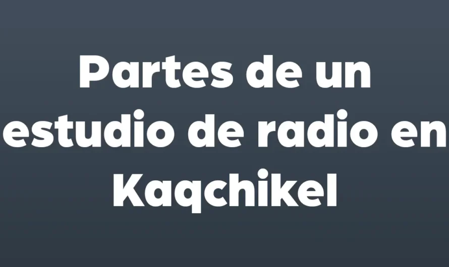 Las partes de un ESTUDIO de RADIO en Kaqchikel
