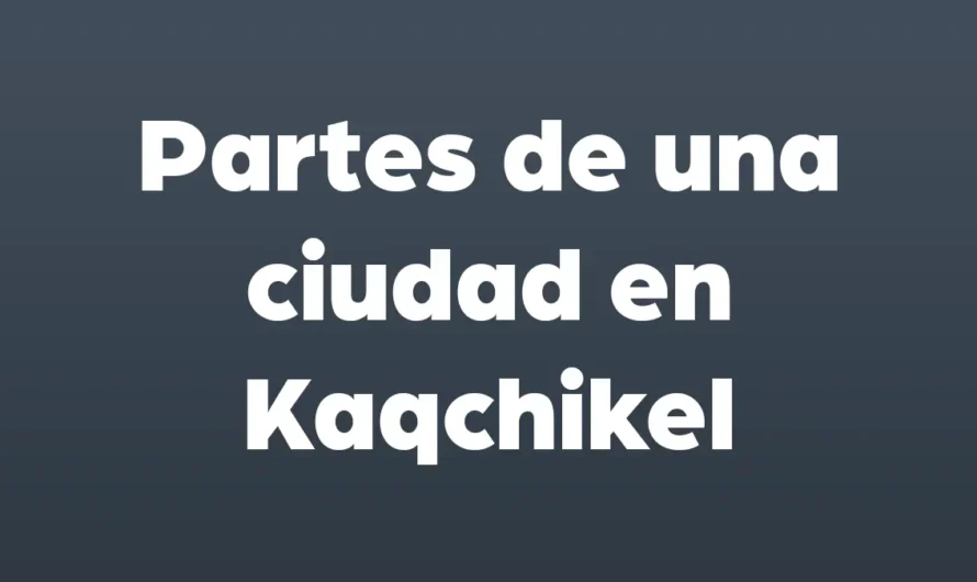 Partes de una CIUDAD en Kaqchikel