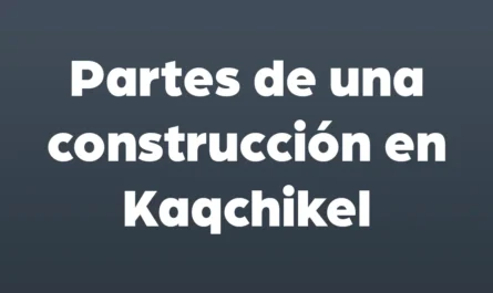 partes de una construccion en kaqchikel