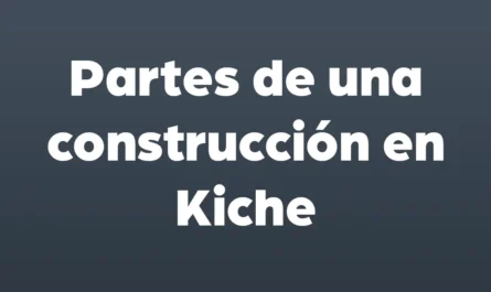 partes de una construccion en kiche