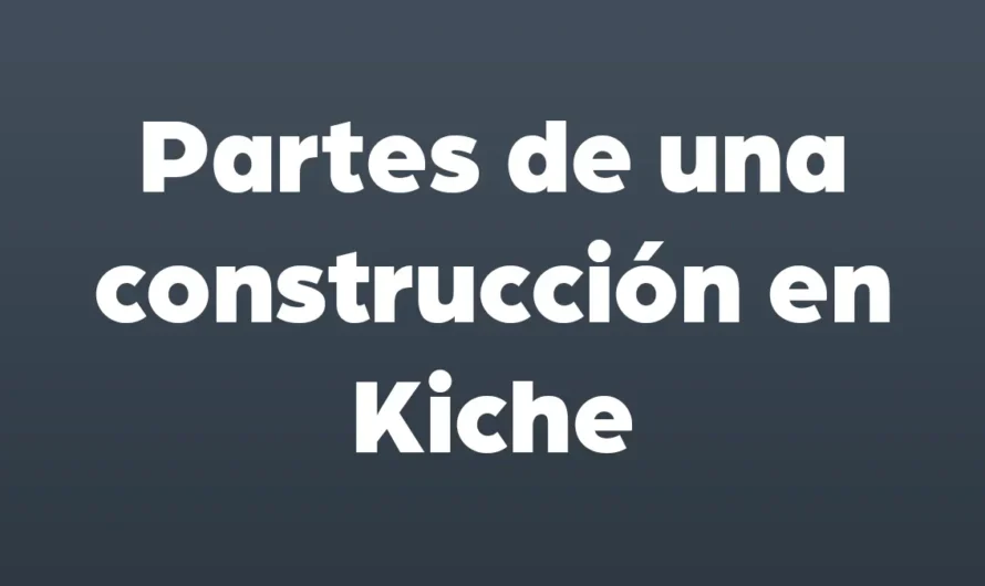 Partes de una CONSTRUCCION en Kiche