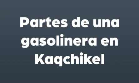 partes de una gasolinera en kaqchikel