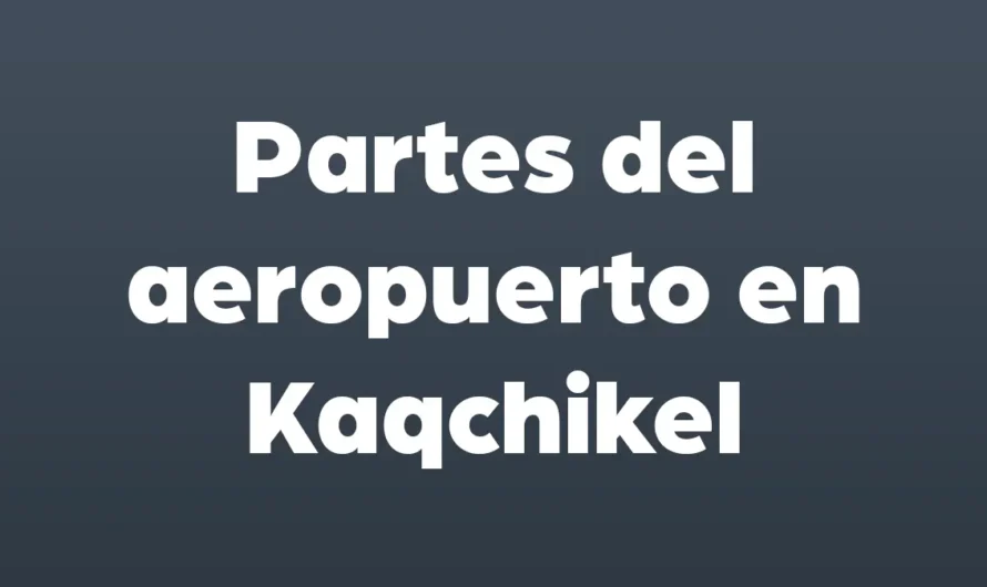 Partes del AEROPUERTO en Kaqchikel