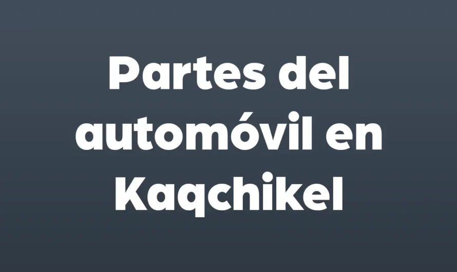 Partes del AUTOMÓVIL en Kaqchikel