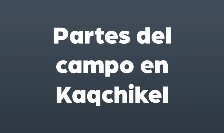 Partes del CAMPO en Kaqchikel