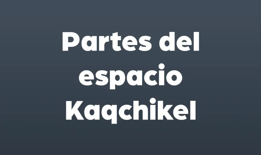 Partes del ESPACIO en Kaqchikel