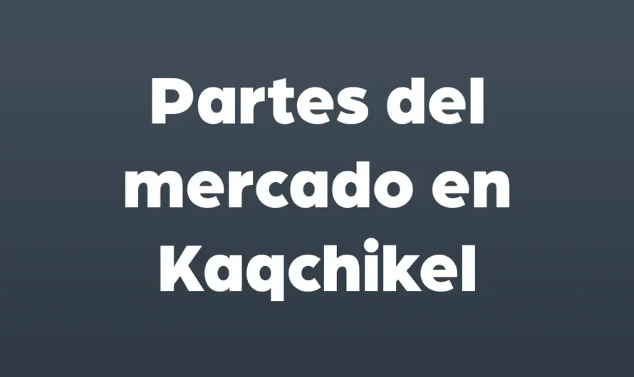 Partes del MERCADO en KAQCHIKEL