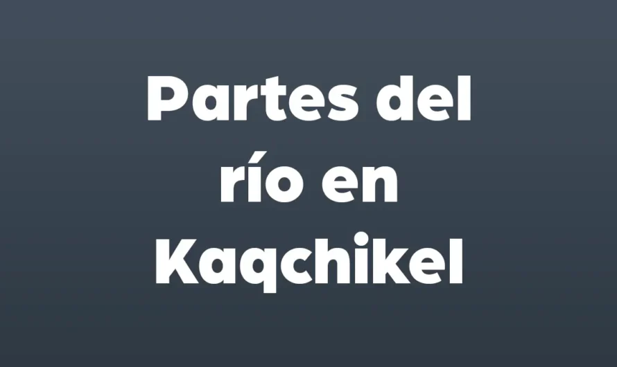 Partes del RIO en Kaqchikel