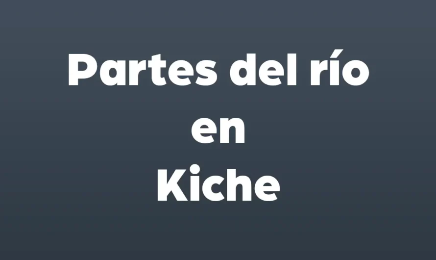 Partes del RIO en Kiche