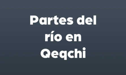 partes del rio en qeqchi