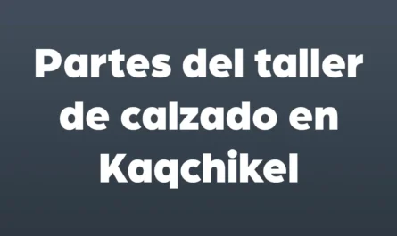 partes del taller del calzado en kaqchikel