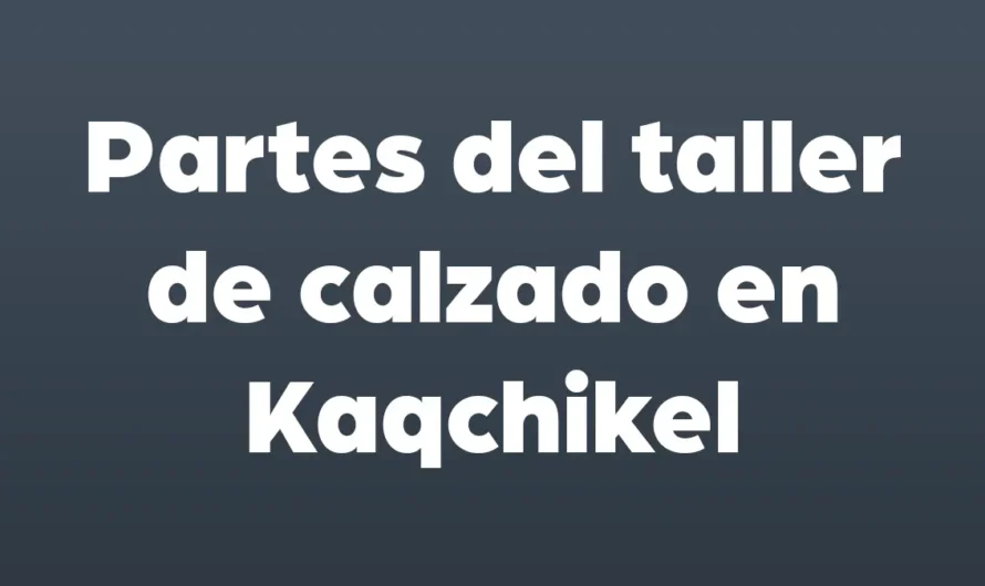 Partes del TALLER de CALZADO en Kaqchikel