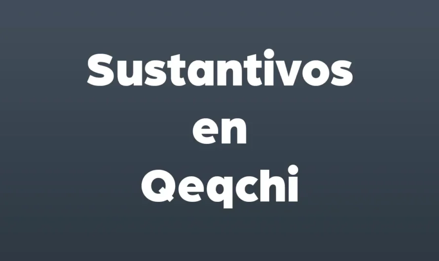 SUSTANTIVOS en Qeqchi