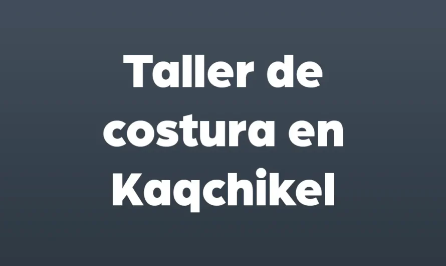 Taller de COSTURA en Kaqchikel