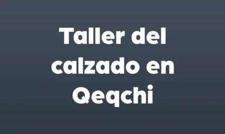 taller del calzado en qeqchi