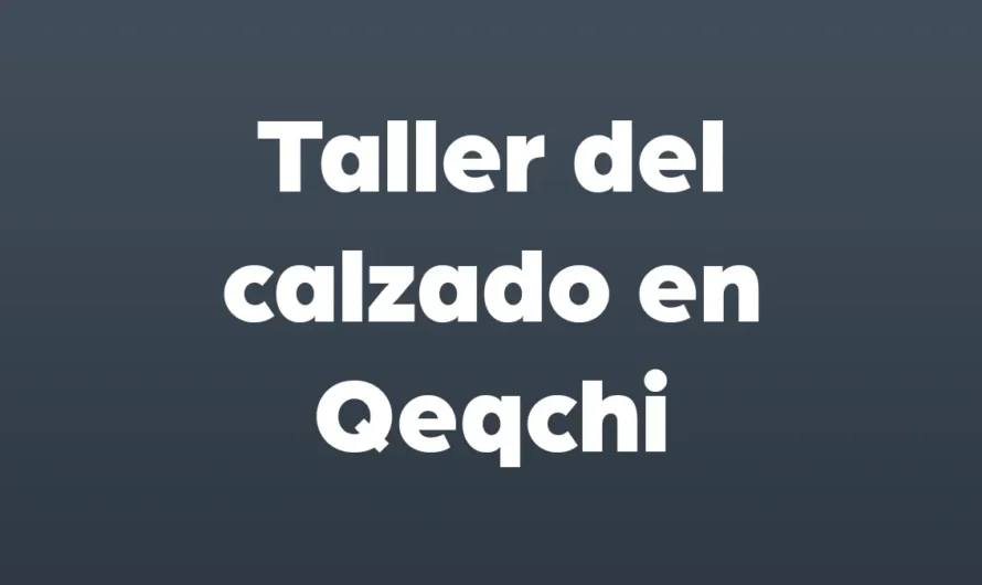 TALLER del CALZADO en Qeqchi