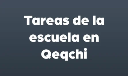 tareas de la escuela en qeqchi