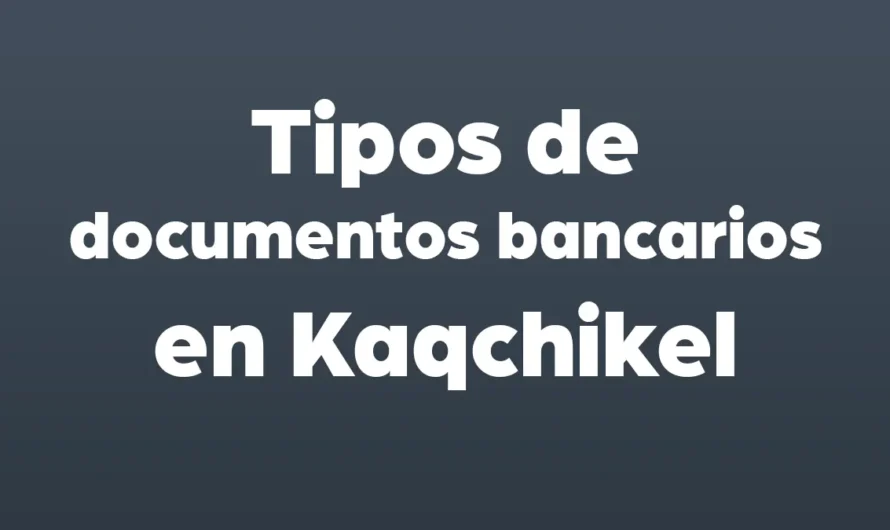 Tipos de DOCUMENTOS BANCARIOS en Kaqchikel