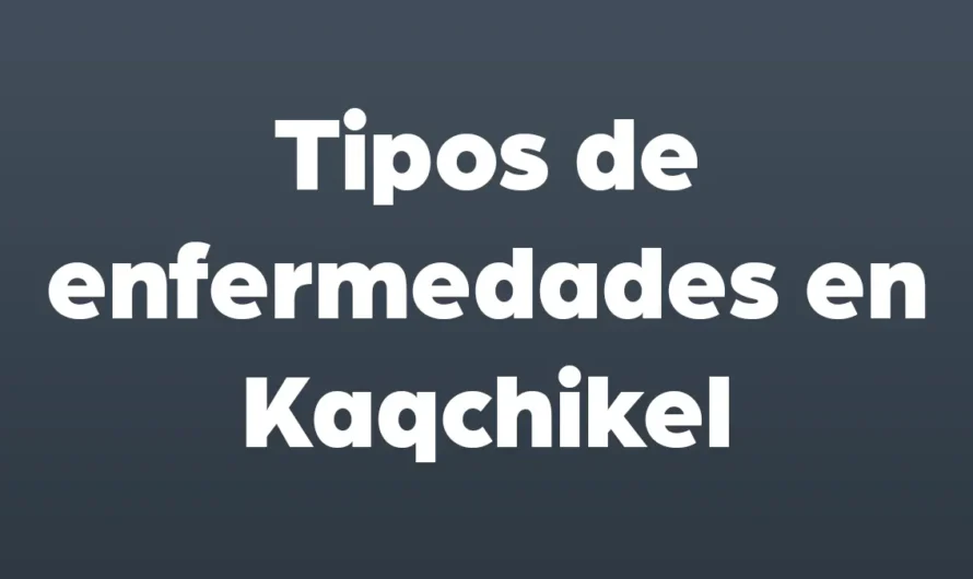 Tipos de ENFERMEDADES en KAQCHIKEL