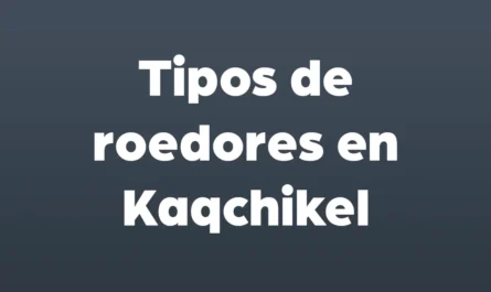 tipos de roedores en kaqchikel