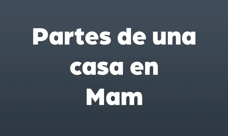 Partes de una CASA en Mam y Español con imagenes