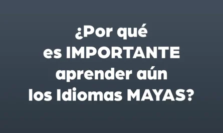 Por que es IMPORTANTE aprender aun los Idiomas MAYAS