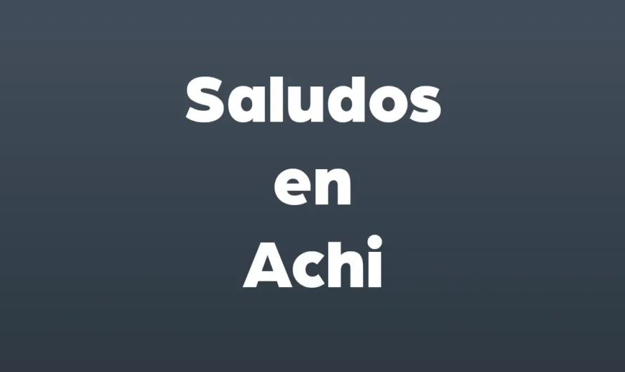 Saludos en idioma Achi