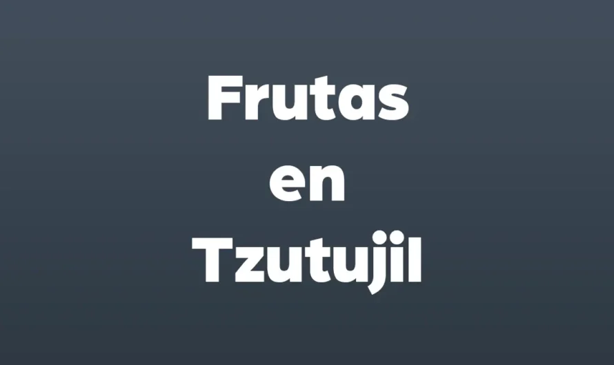 Frutas en tzutujil lo más completo con IMAGENES