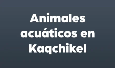 animales acuaticos en kaqchikel