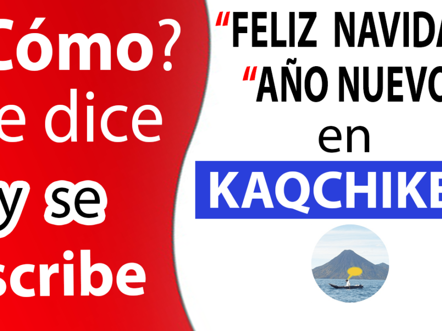 como_se_dice_feliz_navidad_y_ano_nuevo_en_kaqchikel