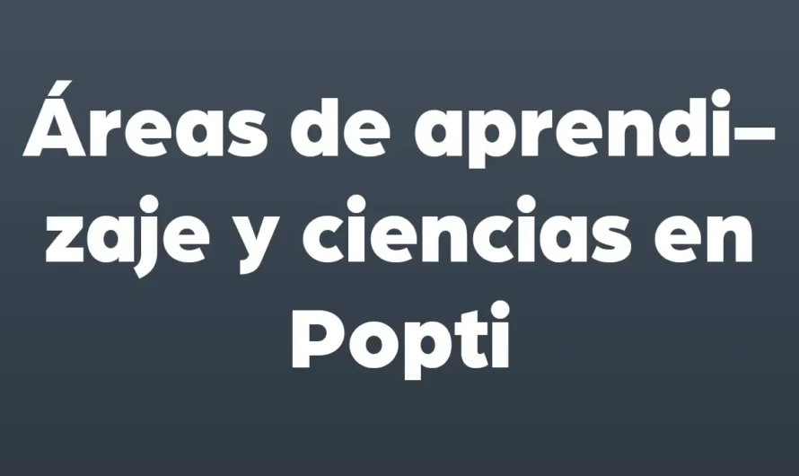 Áreas de aprendizaje y ciencias en Popti