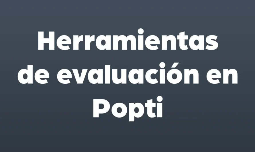 Herramientas de evaluación en Popti’