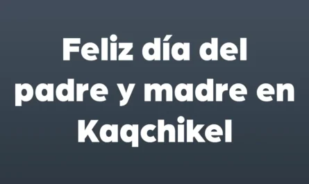 feliz dia del padre y madre en kaqchikel