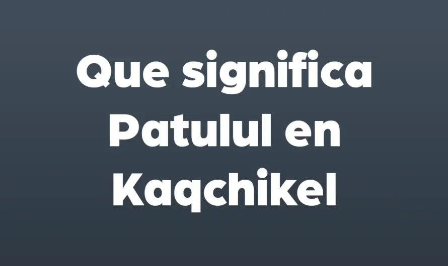 Que significa Patulul en Kaqchikel