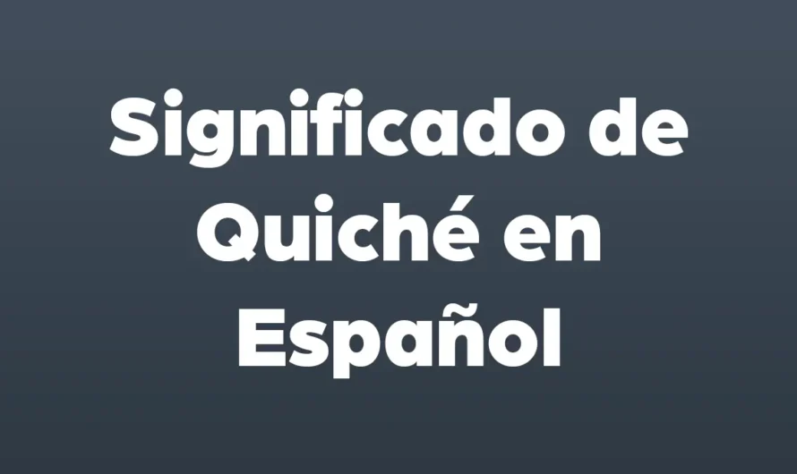Significado de Quiché en Español