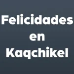 felicidades en kaqchikel
