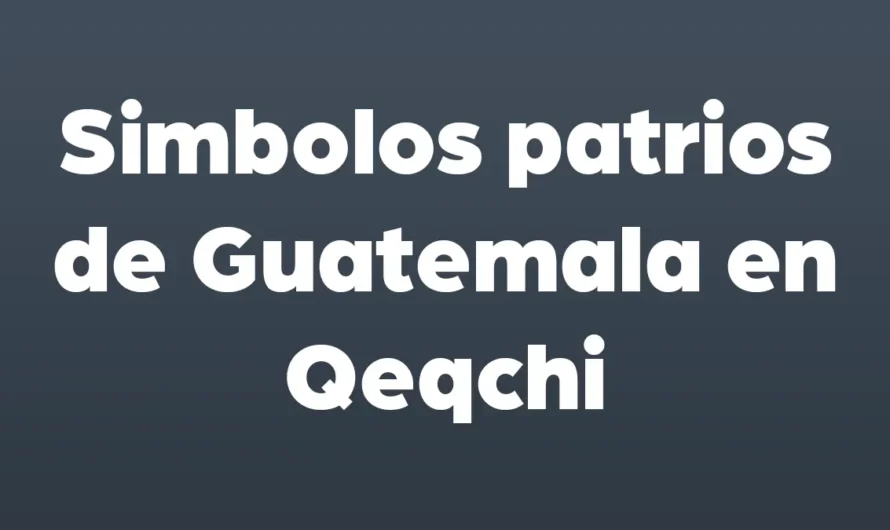 Símbolos patrios de Guatemala en Q’eqchi